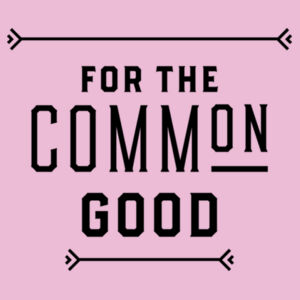 FOR THE COMMON GOOD TEE Design